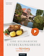 Barbara Kagerer und Daniel Schvarcz: Eine kulinarische Entdeckungsreise durch Nürnberg. Städteregion & Land.